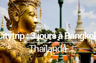 Citytrip Bangkok 3 jours - MSDV