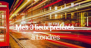 3 lieux preferes a Londres