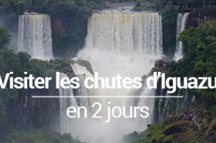 Visiter les chutes d'Iguazu en 2 jours