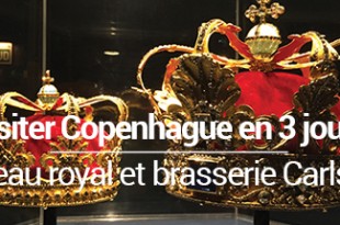 Visiter Copenhague en 3 jours Chateau royal et Carlsberg