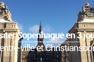 Visiter Copenhague en 3 jours centre-ville et Christiansborg