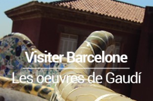 Visiter Barcelone en 5 jours - les oeuvres de Gaudí