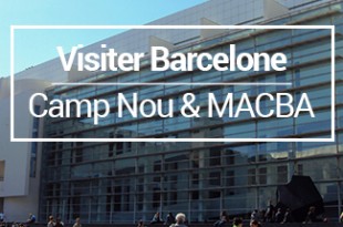 Visiter Barcelone Camp Nou MACBA MSDV